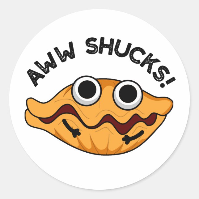 Aww Shucks Funny Oyster Pun  Classic Round Sticker (Front)
