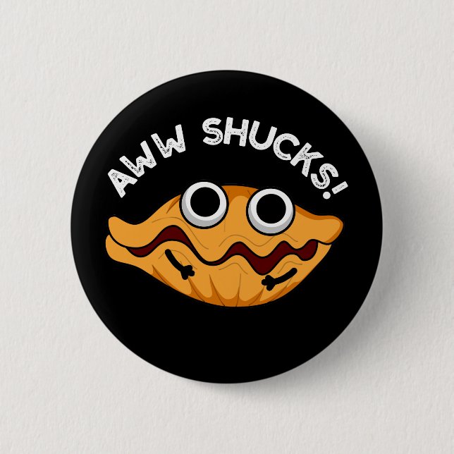 Aww Shucks Funny Oyster Pun Dark BG 6 Cm Round Badge (Front)