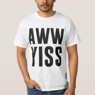 Aww Yiss Aw Yes T-Shirt
