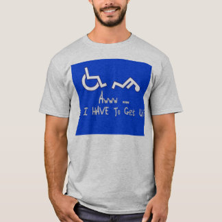 Awww ... Do I HAVE To Get Up? T-Shirt