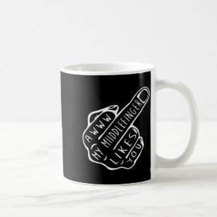 Awww my middle finger likes you coffee mug