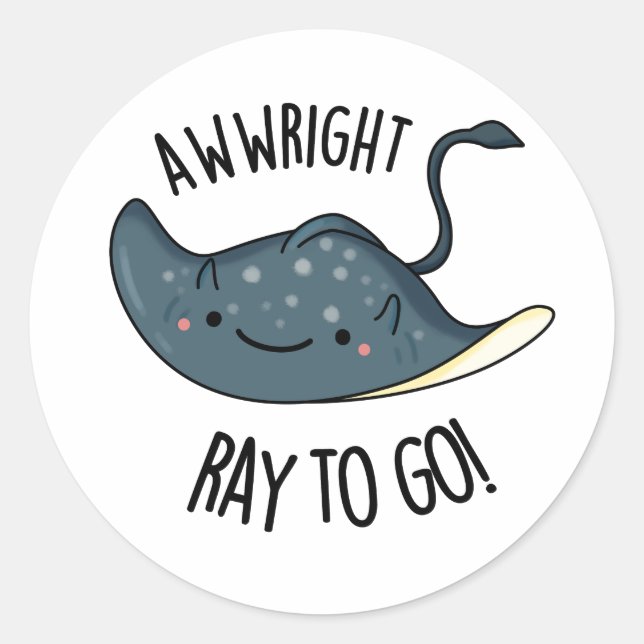 Awww-right Ray To Go Funny Stingray Pun  Classic Round Sticker (Front)