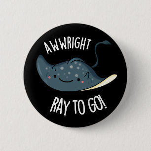 Awww-right Ray To Go Funny Stingray Pun Dark BG 6 Cm Round Badge