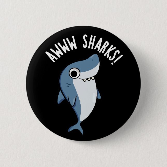 Awww Sharks Funny Animal Pun Dark BG 6 Cm Round Badge (Front)