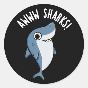 Awww Sharks Funny Animal Pun Dark BG Classic Round Sticker