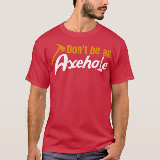 Ax Throwing Pun Axehole Tomahawk Axes Lumberjack T-Shirt
