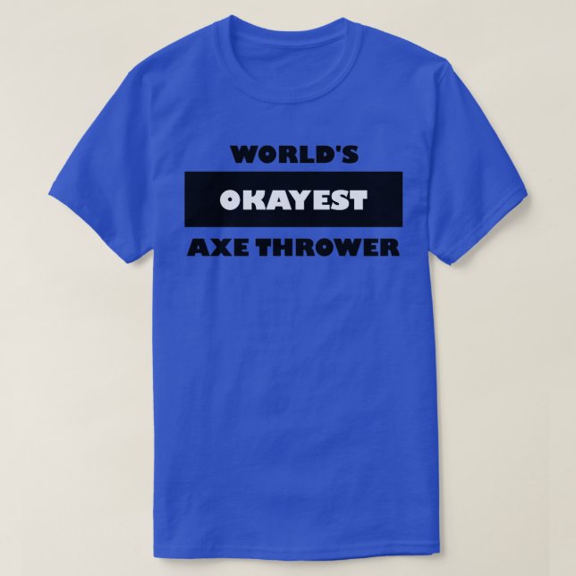 Ax throwing saying funny Worldx27s okayest ax th T-Shirt (Design Front)