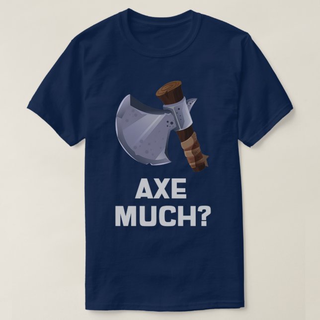 AXE MUCH T-Shirt (Design Front)