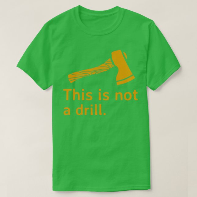 Axe This is Not a Drill T-Shirt (Design Front)