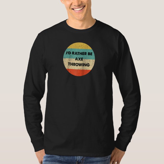 Axe Thrower I'd Rather Be Axe Throwing Raglan T-Shirt (Front)