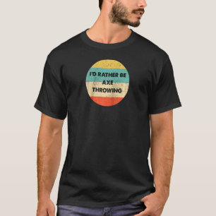 Axe Thrower I'd Rather Be Axe Throwing Raglan T-Shirt