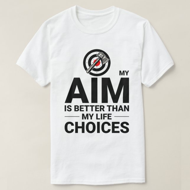Axe Throwing Aim vs Life Choices Axe Thrower Funny T-Shirt (Design Front)