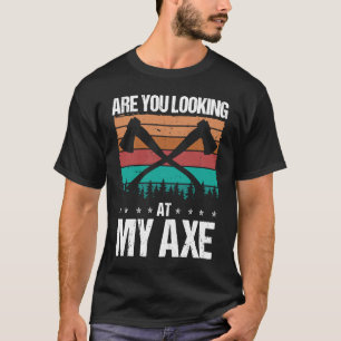 Axe Throwing Are you looking at my Axe Hatchet Thr T-Shirt
