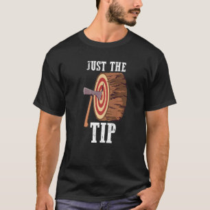 Axe Throwing Axe Thrower Lumberjack Just The Tip T-Shirt