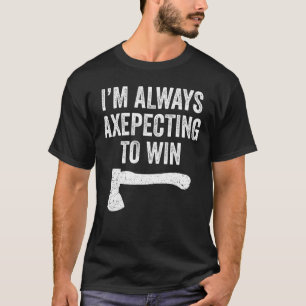 Axe Throwing Axe Thrower Pun Axepecting Win T-Shirt