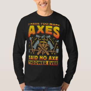Axe Throwing Axe Thrower Saying T-Shirt