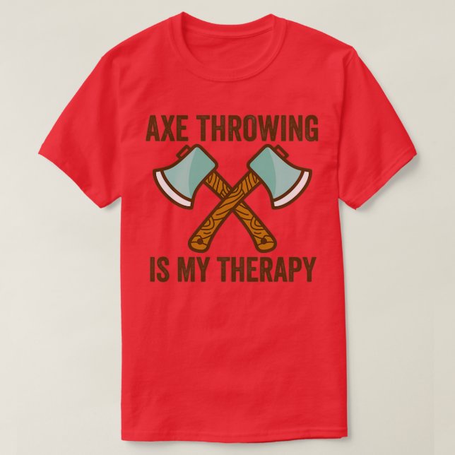 Axe Throwing Axe Throwing Quote Axe Throwing Is My T-Shirt (Design Front)