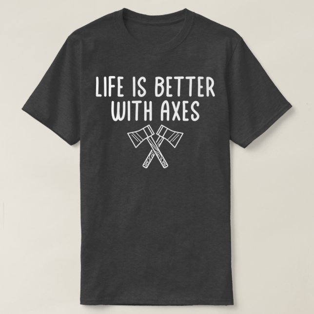 Axe Throwing Axe Throwing Quote Life Is Better Wit T-Shirt (Design Front)