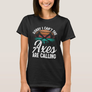 Axe Throwing Axes are calling Hatchet Thrower Axe  T-Shirt