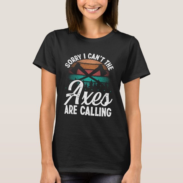 Axe Throwing Axes are calling Hatchet Thrower Axe  T-Shirt (Front)