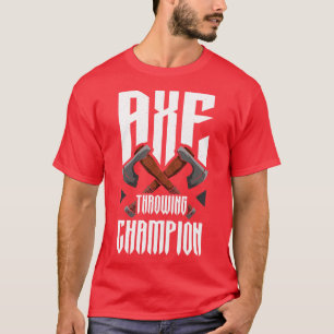 Axe Throwing Champion Funny Axe Throwing T-Shirt