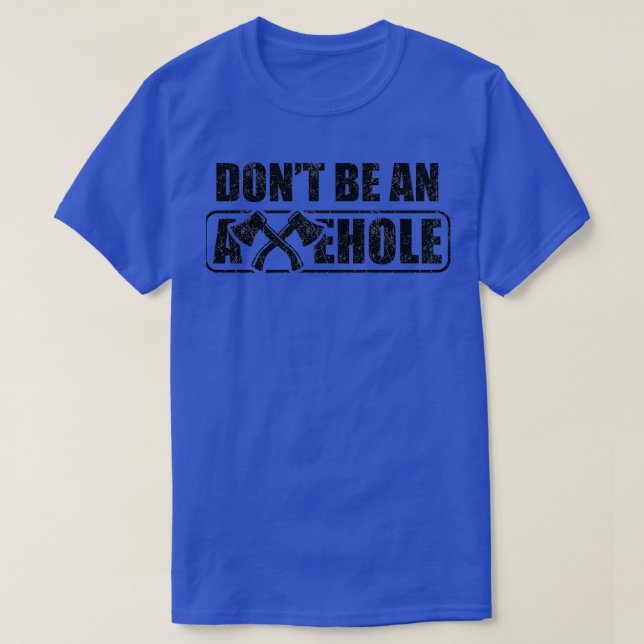 Axe Throwing Dont Be An Axehole Funny Inappropriat T-Shirt (Design Front)