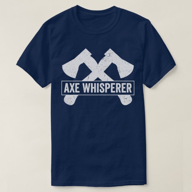 Axe Throwing Funny Axe Thrower Pun Axe Whisperer T-Shirt (Design Front)