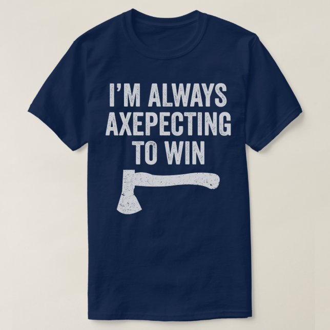 Axe Throwing Funny Axe Thrower Pun Axepecting Win T-Shirt (Design Front)