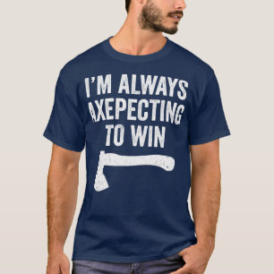 Axe Throwing Funny Axe Thrower Pun Axepecting Win T-Shirt