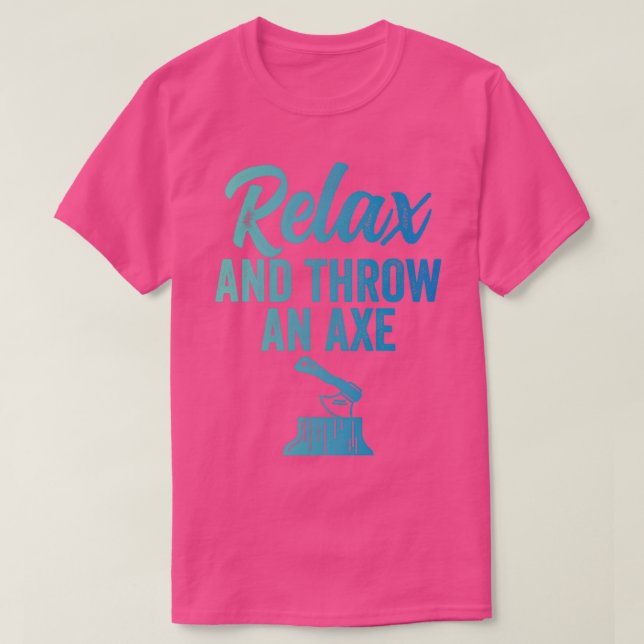 Axe Throwing Funny Axe Throwing Relax and Throw An T-Shirt (Design Front)