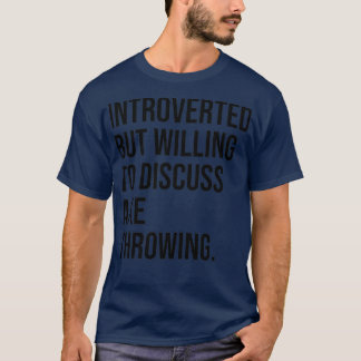 Axe Throwing Funny Introverted Thrower Saying T-Shirt