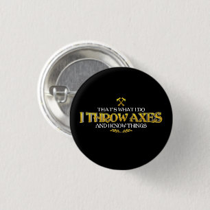 Axe Throwing - I Throw Axes & I Know Things Funny  3 Cm Round Badge