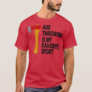axe throwing is my favourite sport T-Shirt