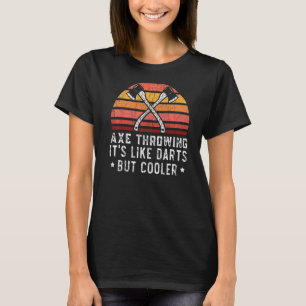 Axe Throwing It's Like Darts But Cooler Axe Throwe T-Shirt