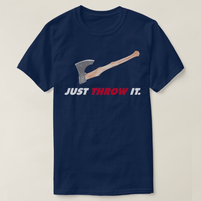 Axe Throwing Just Throw It Axe Dark T-Shirt (Design Front)