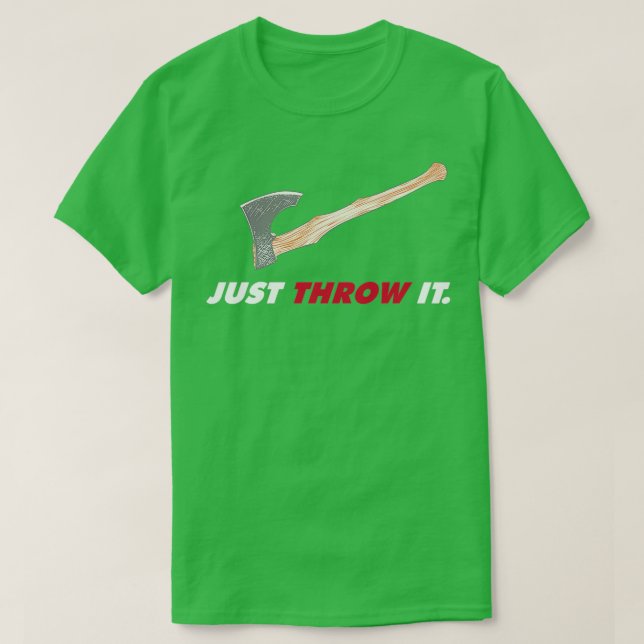 Axe Throwing Just Throw It Axe Dark T-Shirt (Design Front)