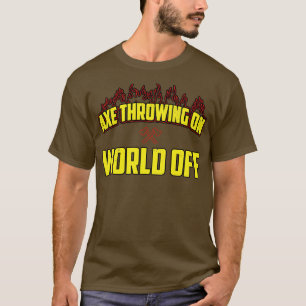 Axe Throwing On World Off T-Shirt