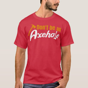Axe Throwing Pun Axehole Tomahawk Axes Lumberjack T-Shirt