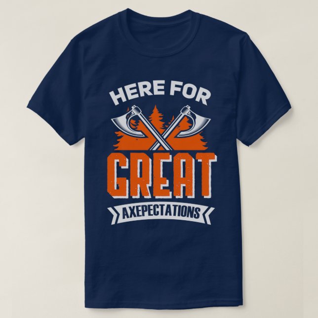 Axe Throwing Quote Big Axes Great Axepectations T-Shirt (Design Front)