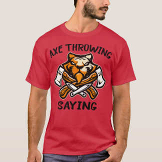 AXE THROWING SAYING 25 T-Shirt