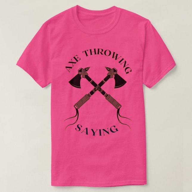 Axe throwing saying 45 T-Shirt (Design Front)