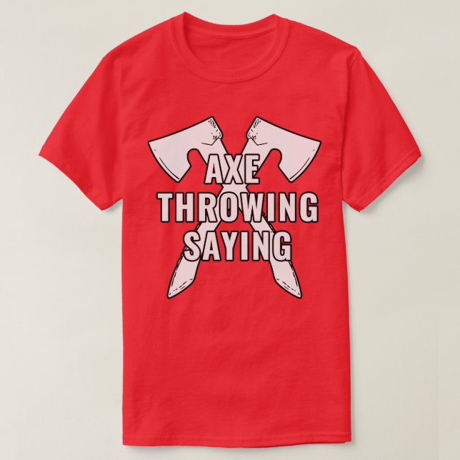 Axe Throwing Saying 61 T-Shirt (Design Front)