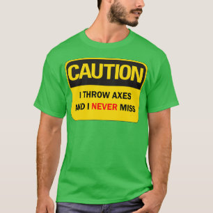 Axe throwing saying funny Caution I throw axes and T-Shirt