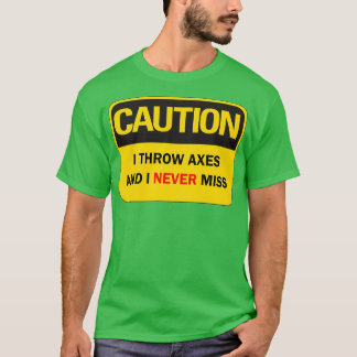 Axe throwing saying funny Caution I throw axes and T-Shirt