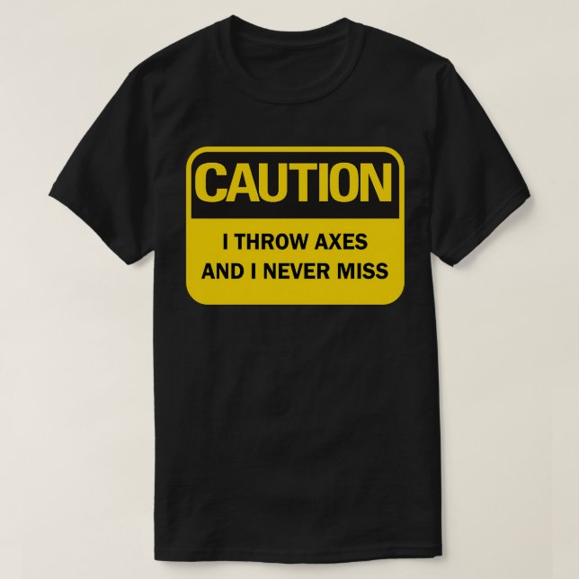 Axe throwing saying funny quotCaution I throw axes T-Shirt (Design Front)