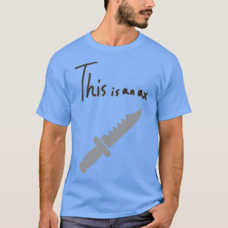 Axe Throwing SayingThis is an axe T-Shirt