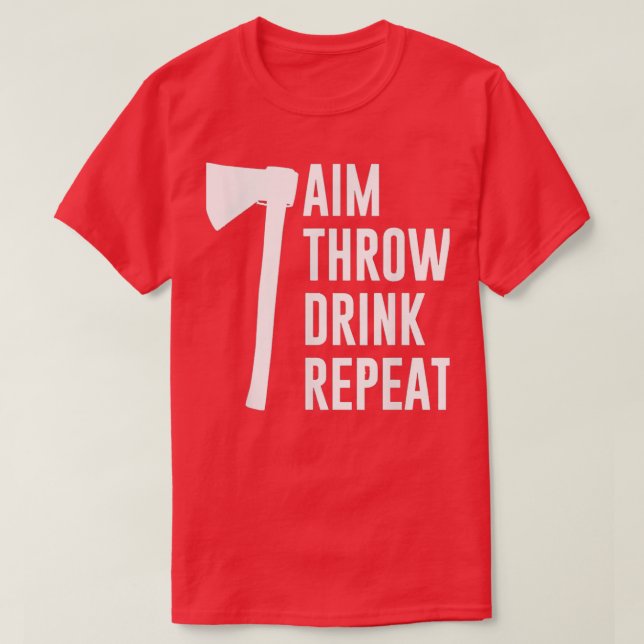 AXE THROWING SHIRT AIM THROW DRINK REPEA (Design Front)