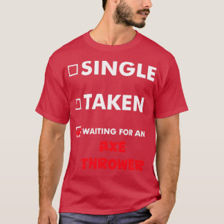 Axe Throwing Single Taken Waiting For An Axe Throw T-Shirt
