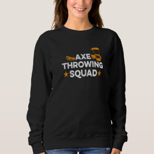 Axe Throwing Squad Quote For An Axe Thrower Sweatshirt