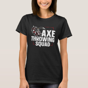 Axe Throwing Squad Quote for an Axe throwing frien T-Shirt